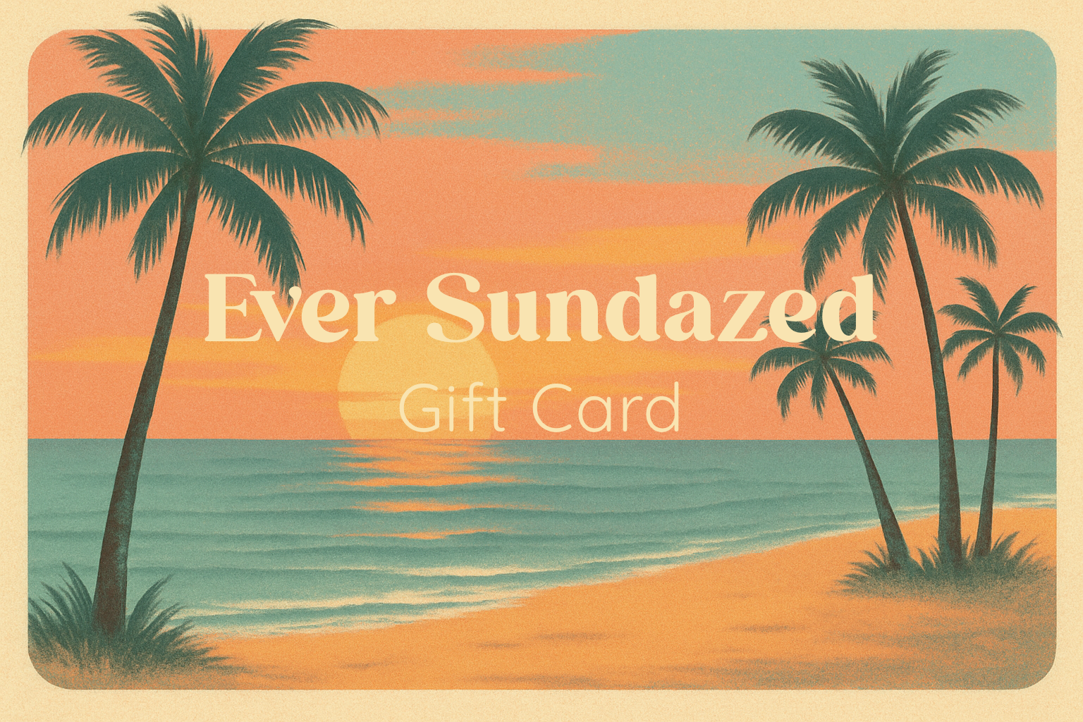 Ever Sundazed Gift Card
